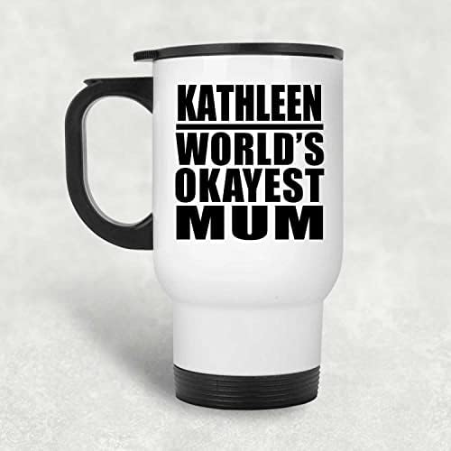 Designsify Kathleen World's Okey mama, bijela putnička šalica 14oz od nehrđajućeg čelika izolirana, pokloni za rođendansku obljetnicu
