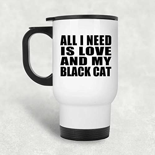 Dizajnsify Sve što trebam je ljubav i moja crna mačka, bijela putnička šalica 14oz od nehrđajućeg čelika izolirana, pokloni za rođendansku